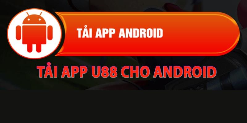 Tải app U88 dành cho thiết bị trên nền tảng Android